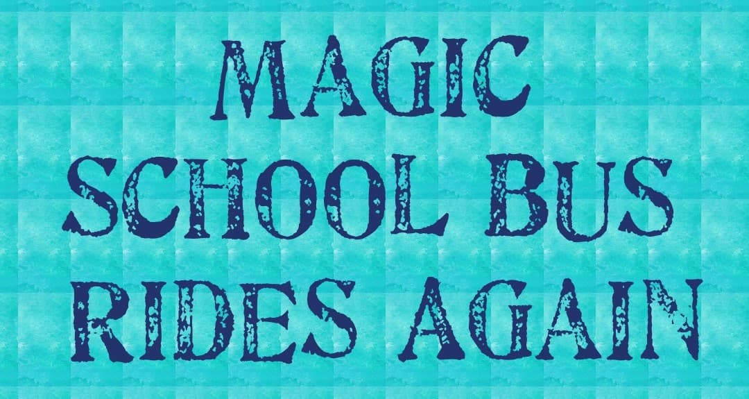 Magic School Bus Rides Again